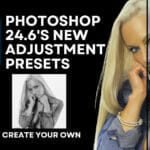 Master the Power of the Adjustment Preset Feature in Photoshop 24.6